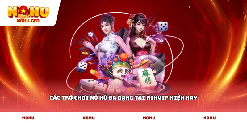 Các trò chơi nổ hũ đa dạng tại Rikvip hiện nay
