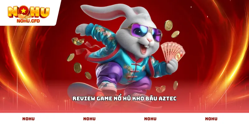 Review game nổ hũ Kho Báu Aztec