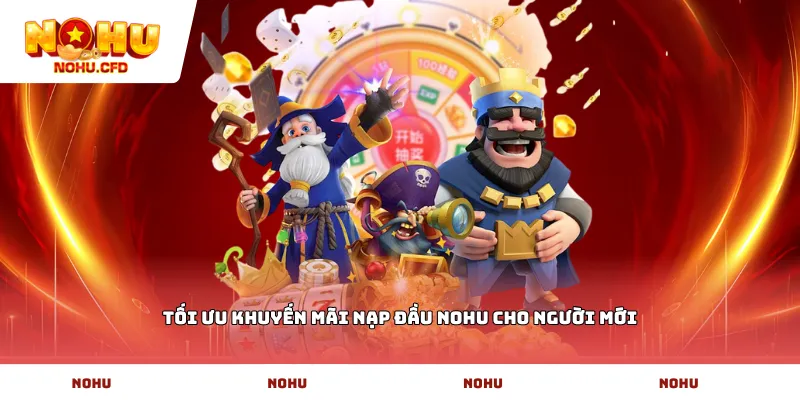 Tối ưu khuyến mãi nạp đầu NOHU cho người mới